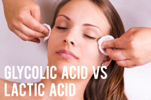 Glycolic Acid vs Lactic Acid